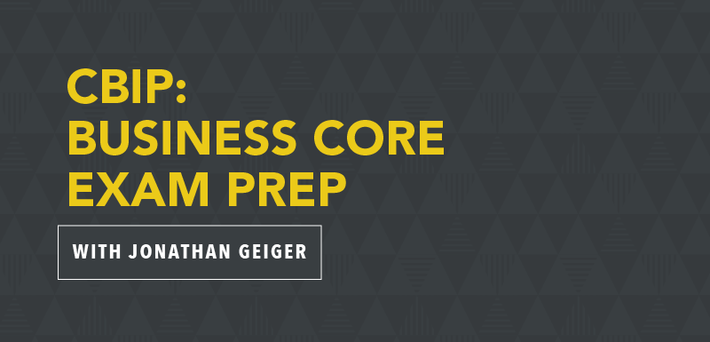 CBIP: Business Core Exam Prep with Jonathan Geiger