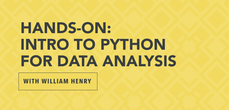 Hands-on: Intro to Python for Data Analysis with William Henry