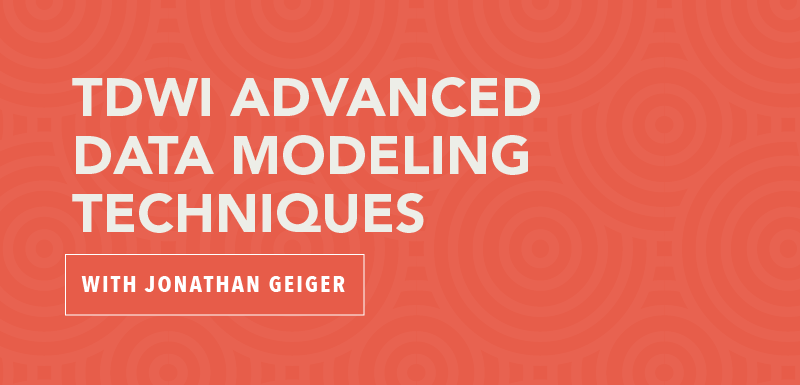 TDWI Advanced Data Modeling Techniques with Jonathan Geiger