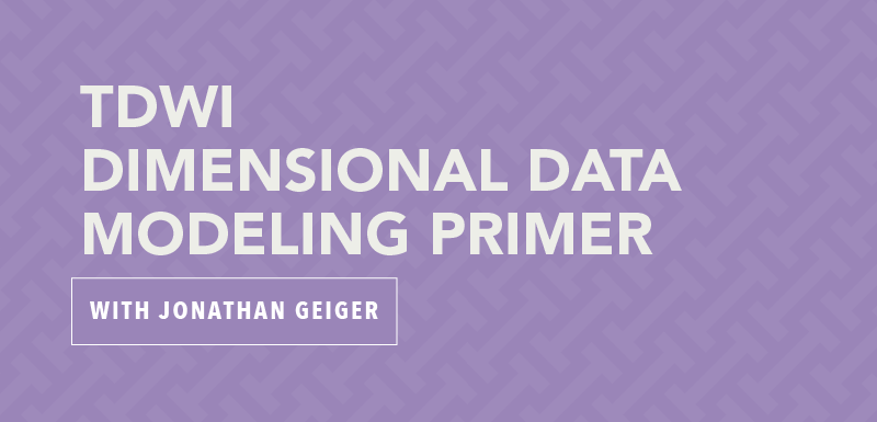 TDWI Dimensional Data Modeling Primer with Jonathan Geiger