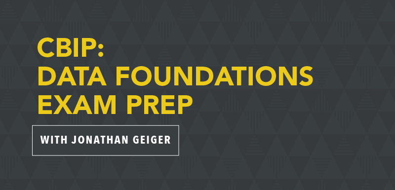 CBIP: Data Foundations Exam Pre with Jonathan Geiger