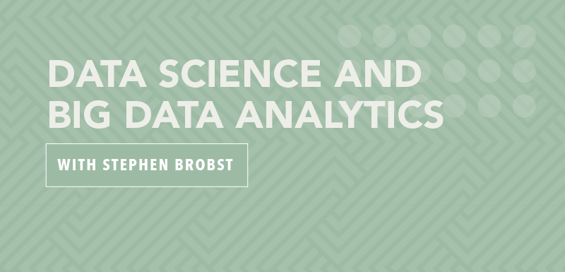 Data Science and Big Data Analytics with Stephen Brobst