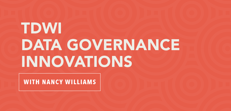 TDWI Data Governance Innovations with Nancy Williams